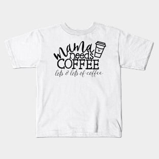 Mama needs coffee Kids T-Shirt